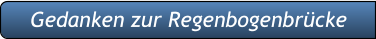 Gedanken zur Regenbogenbrücke Gedanken zur Regenbogenbrücke