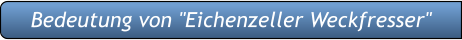 Bedeutung von "Eichenzeller Weckfresser"